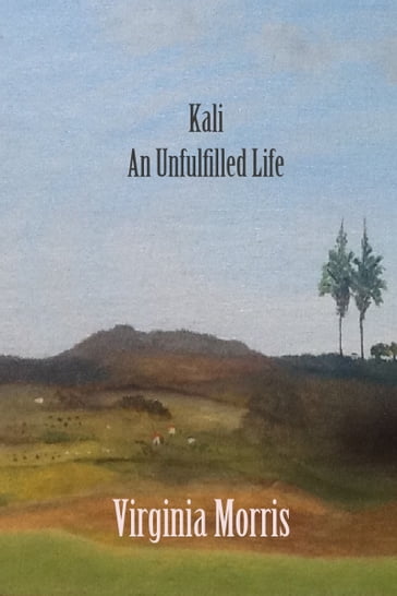 Kali: An Unfulfilled Life - Virginia Morris