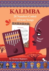 Kalimba. 20 Number-Coded African Songs for Absolute Beginners