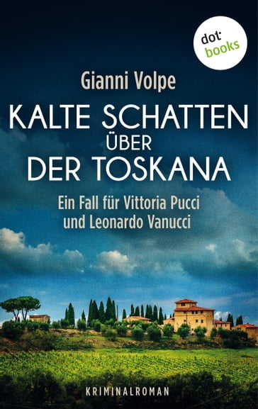 Kalte Schatten über der Toskana: Ein Fall für Vittoria Pucci und Leonardo Vanucci - Band 1 - Gianni Volpe