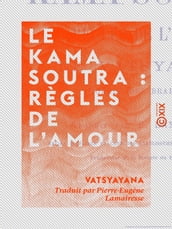 Le Kama Soutra : règles de l amour