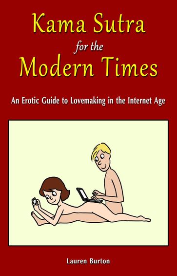 Kama Sutra For The Modern Times: An Erotic Guide to Lovemaking in the Internet Age - Lauren Burton