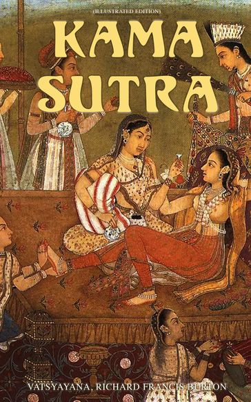 Kama Sutra (Illustrated Edition) - Richard Francis Burton - Vatsyayana