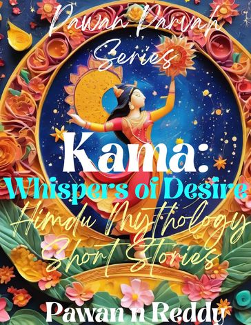 Kama: Whispers of Desire - Pawan N Reddy