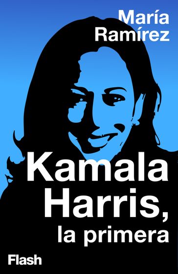 Kamala Harris, la primera - María Ramírez