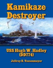Kamikaze Destroyer: U S S Hugh W. Hadley (D D 774)