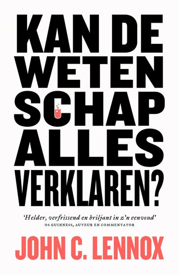 Kan de wetenschap alles verklaren? - John C. Lennox