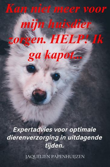 Kan niet meer voor mijn huisdier zorgen. HELP! Ik ga kapot... - Jaquelien Papenhuijzen