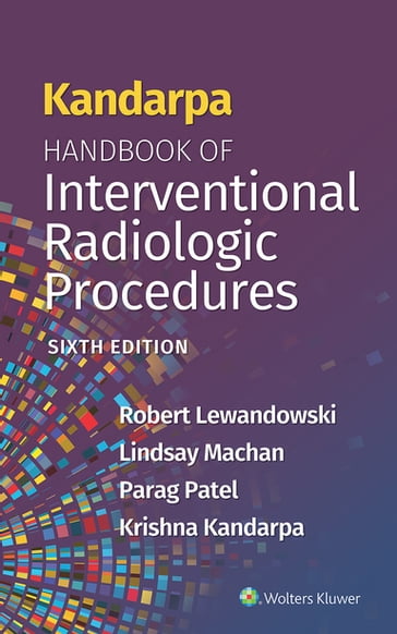 Kandarpa Handbook of Interventional Radiologic Procedures - Robert Lewandowski - Lindsay Machan - Parag J. Patel - Krishna Kandarpa