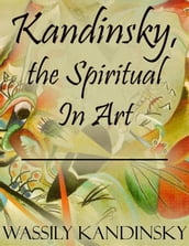 Kandinsky, the Spiritual In Art