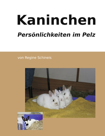 Kaninchen - Persönlichkeiten im Pelz - Regine Schineis