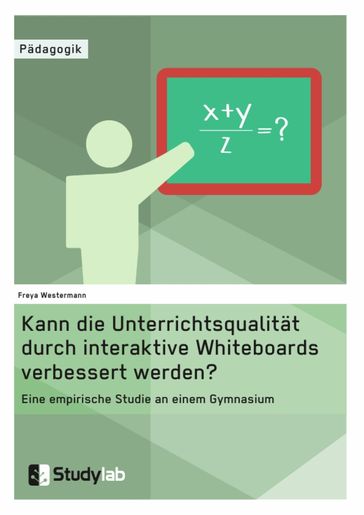Kann die Unterrichtsqualität durch interaktive Whiteboards verbessert werden? - Freya Westermann