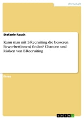 Kann man mit E-Recruiting die besseren Bewerber(innen) finden? Chancen und Risiken von E-Recruiting