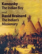 Kanousky the Indian Boy and David Brainerd the Indian s Missionary