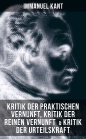 Kant: Kritik der praktischen Vernunft, Kritik der reinen Vernunft & Kritik der Urteilskraft