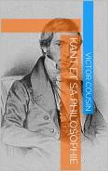 Kant et sa Philosophie - Victor Cousin