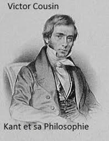 Kant et sa Philosophie - Victor Cousin