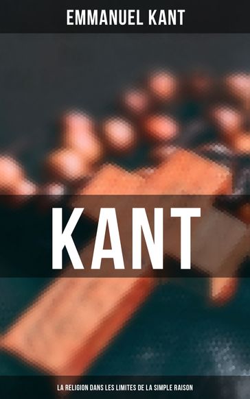 Kant - La religion dans les limites de la simple raison - Emmanuel Kant