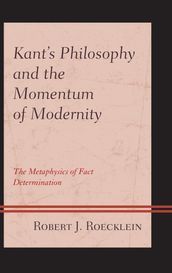 Kant s Philosophy and the Momentum of Modernity
