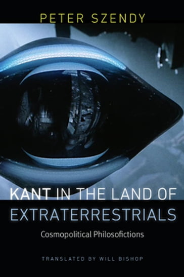 Kant in the Land of Extraterrestrials - Peter SZENDY