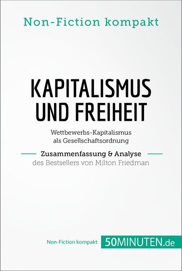 Kapitalismus und Freiheit. Zusammenfassung & Analyse des Bestsellers von Milton Friedman - 50Minuten.de
