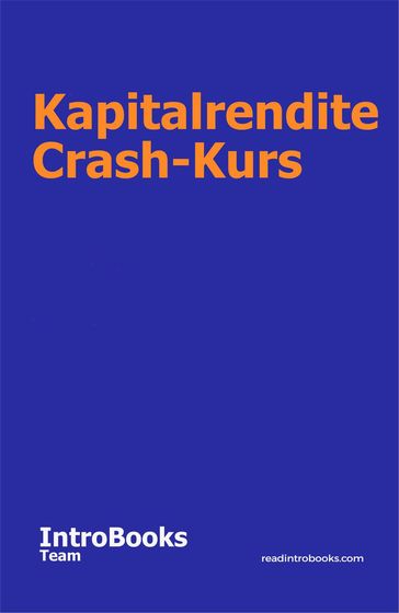 Kapitalrendite Crash-Kurs - IntroBooks Team