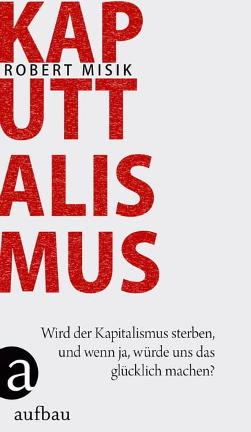 Kaputtalismus - Robert Misik