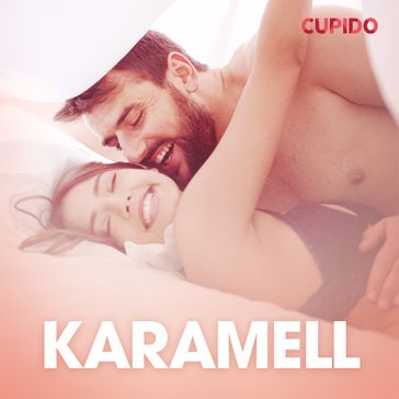 Karamell  erotisk novell - Cupido