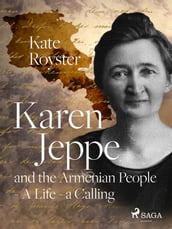 Karen Jeppe and the Armenian People - A Life  a Calling