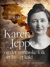 Karen Jeppe og det armenske folk - et liv - et kald