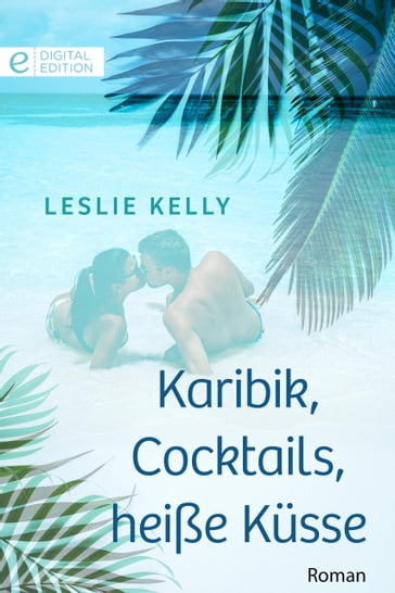 Karibik, Cocktails, heiße Küsse - Leslie Kelly