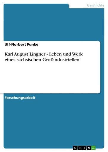 Karl August Lingner. Leben und Werk eines sächsischen Großindustriellen - Ulf-Norbert Funke