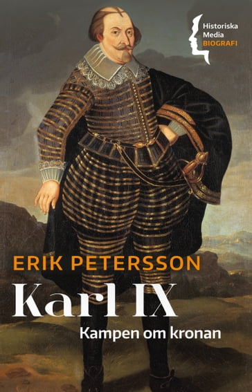 Karl IX : kampen om kronan - Erik Petersson