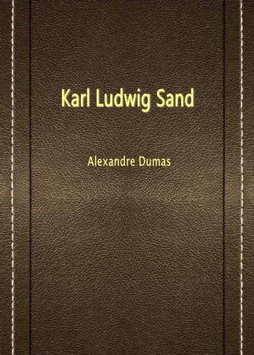 Karl Ludwig Sand - Alexandre Dumas