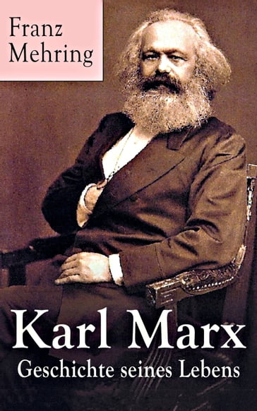 Karl Marx - Geschichte seines Lebens - Franz Mehring