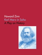 Karl Marx In Soho: A Play On History