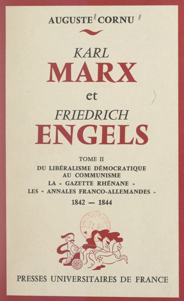 Karl Marx et Friedrich Engels, leur vie, leur œuvre (2). Du libéralisme démocratique au communisme - Auguste Cornu