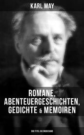 Karl May: Romane, Abenteuergeschichten, Gedichte & Memoiren (300 Titel in einem Band)