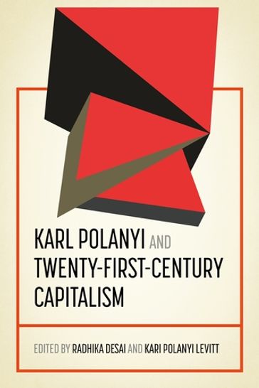 Karl Polanyi and twenty-first-century capitalism - Radhika Desai - Alan Freeman