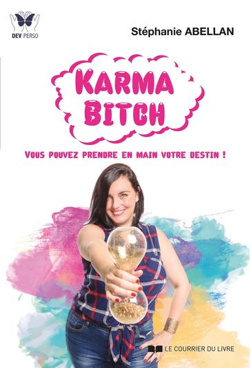 Karma Bitch - Vous pouvez prendre en main votre destin ! - Stéphanie Abellan