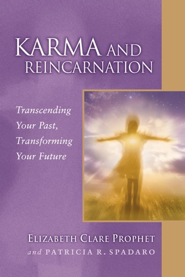 Karma and Reincarnation - Elizabeth Clare Prophet - Patricia R. Spadaro