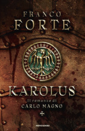 Karolus. Il romanzo di Carlo Magno