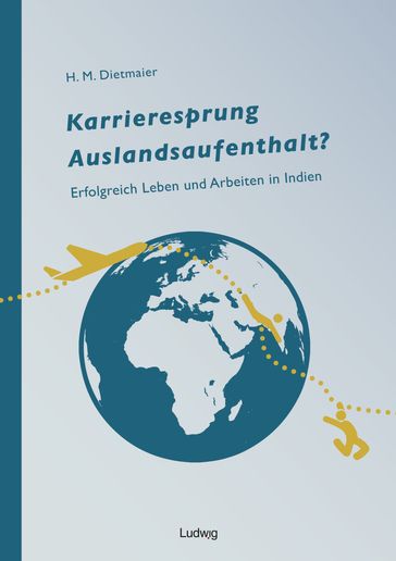 Karrieresprung Auslandsaufenthalt? Erfolgreich Leben und Arbeiten in Indien - Hans Dietmaier