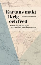 Kartans makt i krig och fred : Fältmätarna, det nya kriget och samhällelig utveckling 18051831