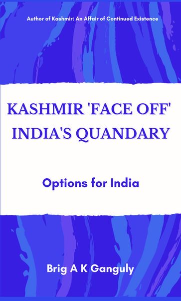 Kashmir "Face-Off" India's Quandary - A K Ganguly