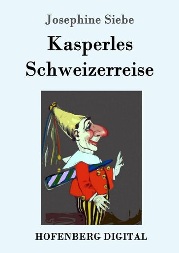 Kasperles Schweizerreise - Josephine Siebe