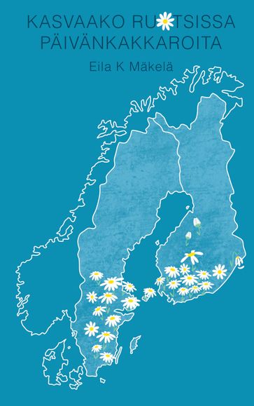 Kasvaako Ruotsissa Paivankakkaroita - Eila K Makela