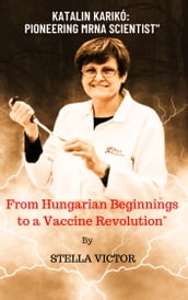 Katalin Karikó: Pioneering mRNA Scientist