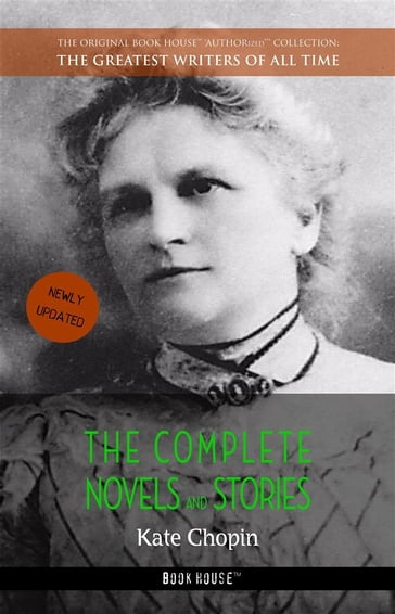 Kate Chopin: The Complete Novels and Stories - Kate Chopin