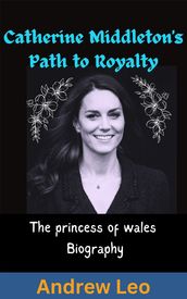 Kate Middleton s Path to Royalty