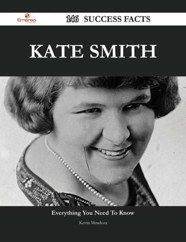 Kate Smith 146 Success Facts - Everything you need to know about Kate Smith - Kevin Mendoza